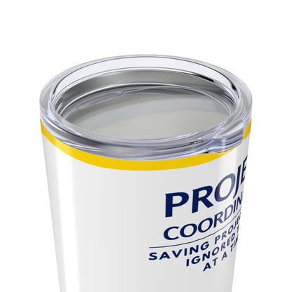 Project Coordinator Tumbler 20 oz. – “Saving Projects One Ignored Task at a Time”