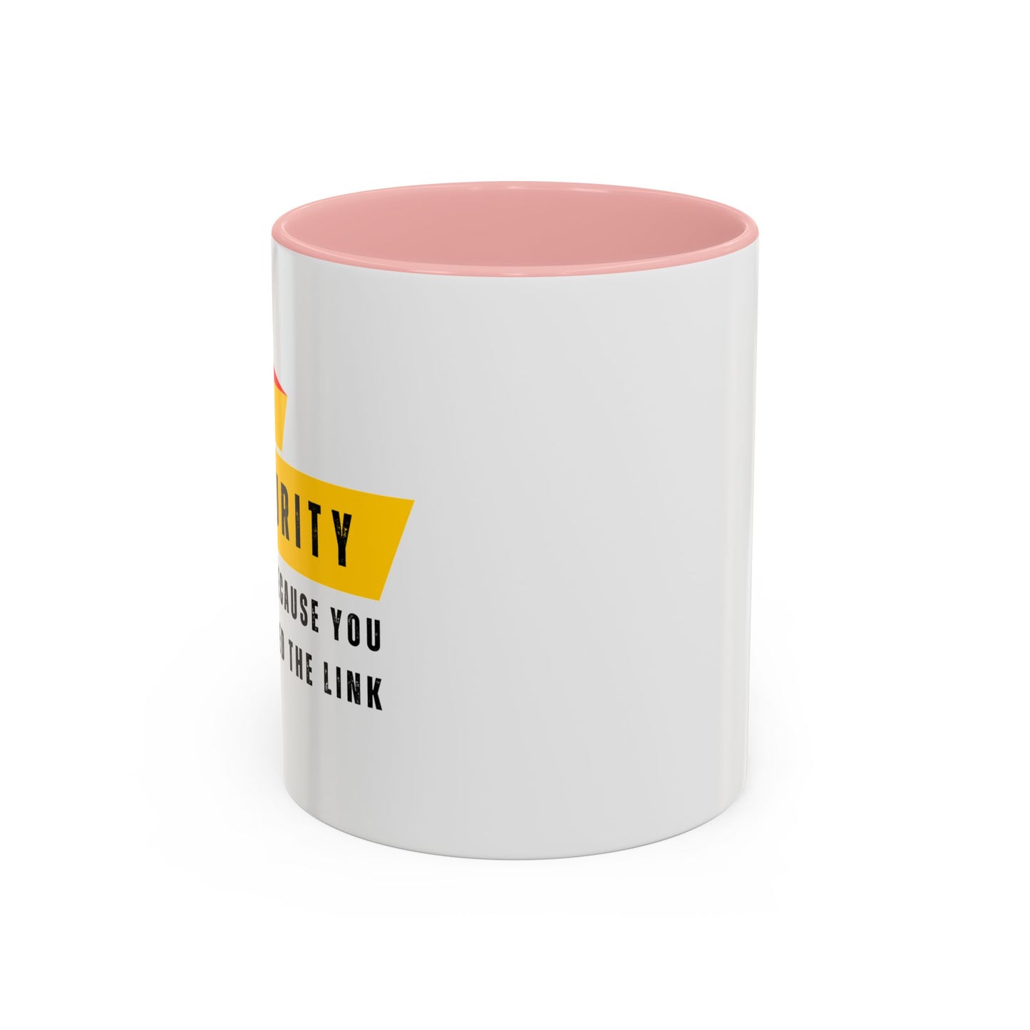 Cybersecurity Coffee Mug - "Because You Clicked the Link"