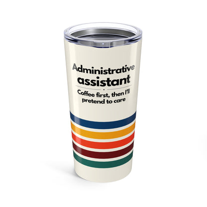 Admin Assistant 20 oz Tumbler – “Coffee first, then I'll pretend to care”