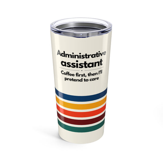 Admin Assistant 20 oz Tumbler – “Coffee first, then I'll pretend to care”