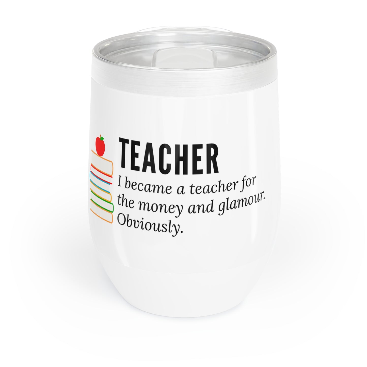 Wine Tumbler – “I Became a Teacher for the Money and Glamour. Obviously.”