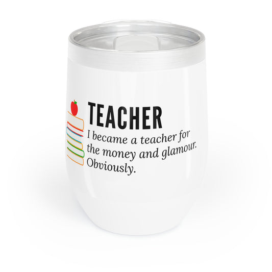 Wine Tumbler – “I Became a Teacher for the Money and Glamour. Obviously.”