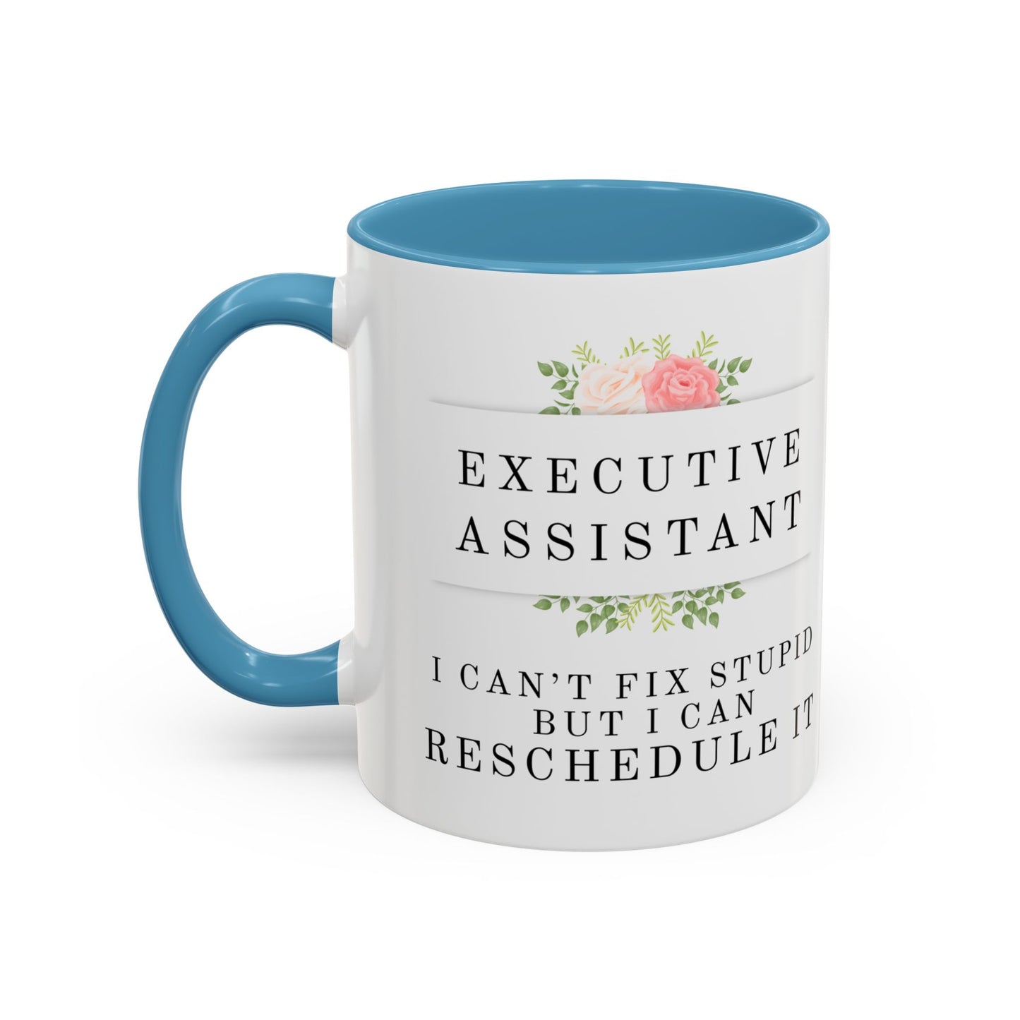 Executive Assistant Floral Coffee Mug, - "I can't fix stupid, but I can reschedule it"