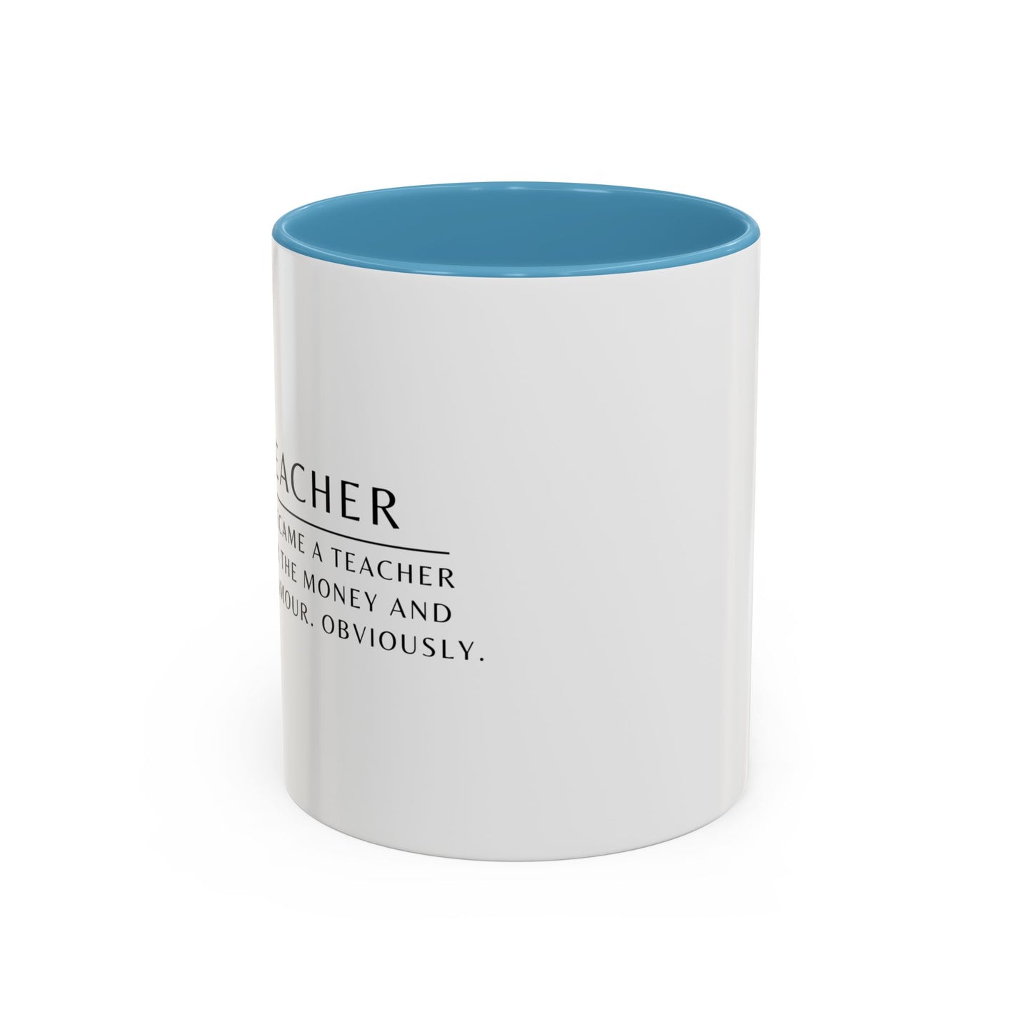 Teacher Coffee Mug – “I became a teacher for the money and glamour. Obviously.”