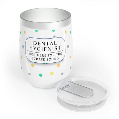 Dental Hygienist Wine Tumbler – “Just here for the scrape sound”