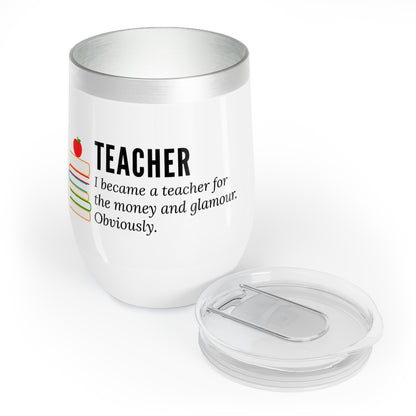 Wine Tumbler – “I Became a Teacher for the Money and Glamour. Obviously.”