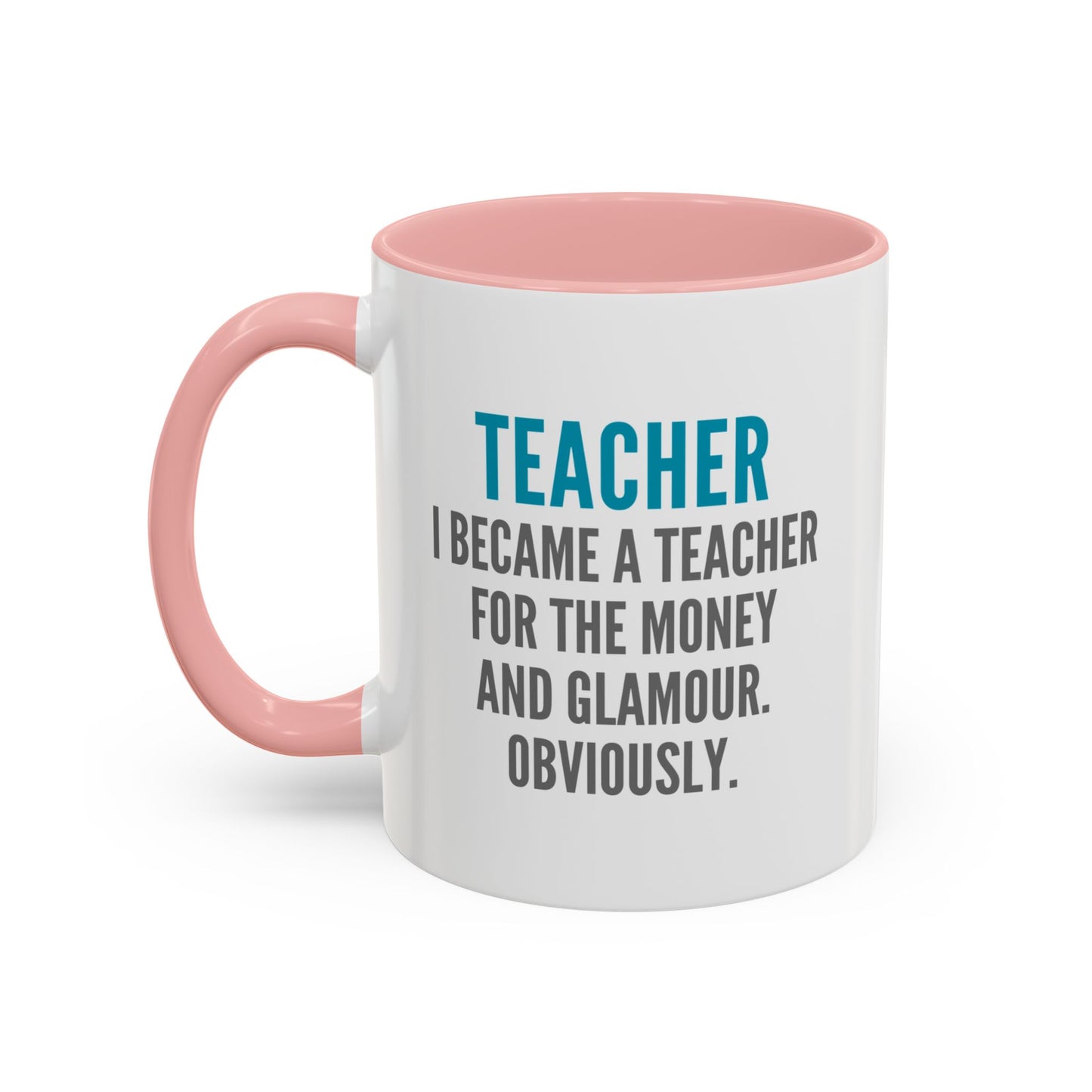Teacher Coffee Mug – “I became a teacher for the money and glamour. Obviously.”