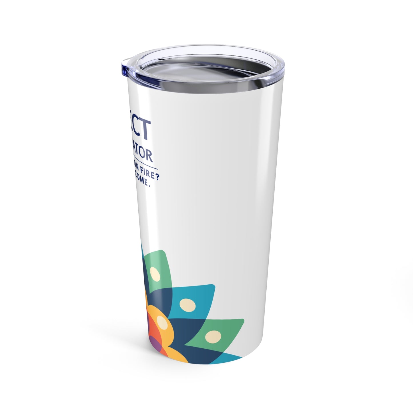 Project Coordinator 20oz Tumbler - "Project Not On Fire? You're Welcome." Travel Cup