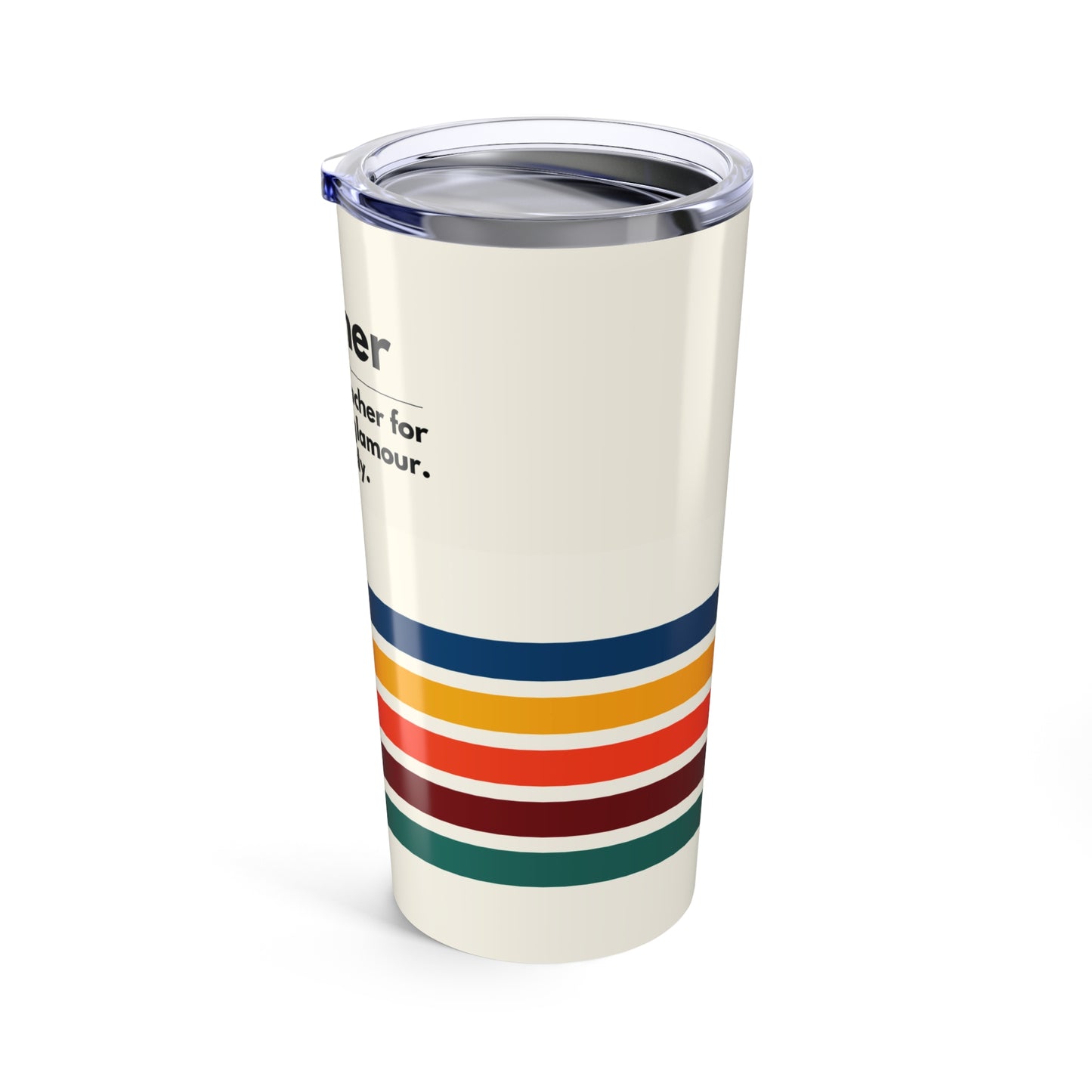 Teacher Tumbler 20 oz. – “I became a teacher for the money and glamour. Obviously.”