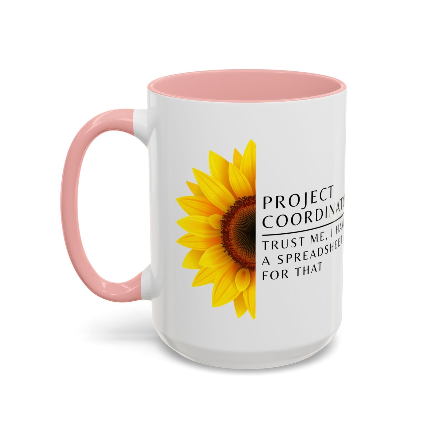 Project Coordinator Sunflower Coffee Mug – “Trust me, I have a spreadsheet for that.”