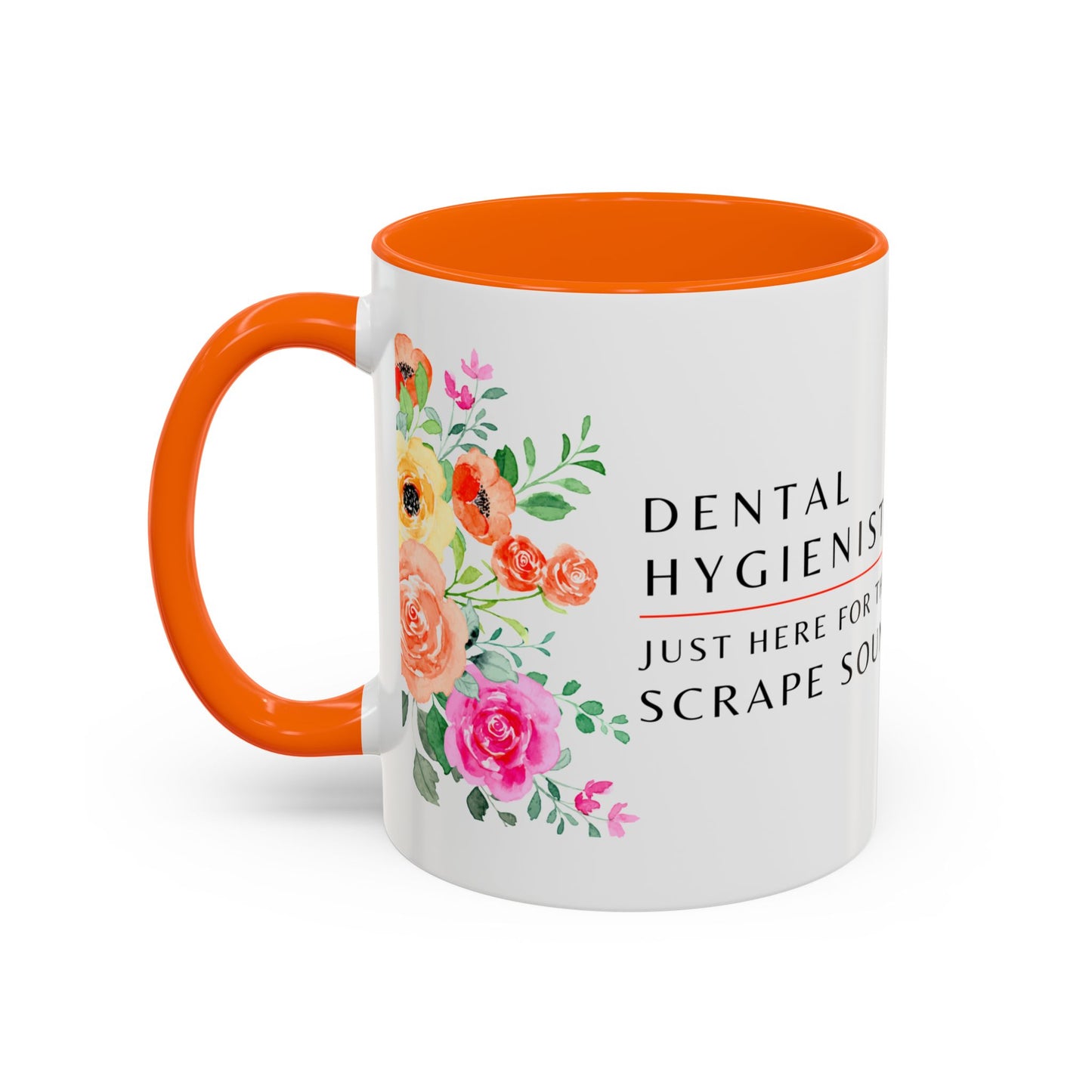Dental Hygienist Floral Coffee Mug – Just Here for the Scrape Sound