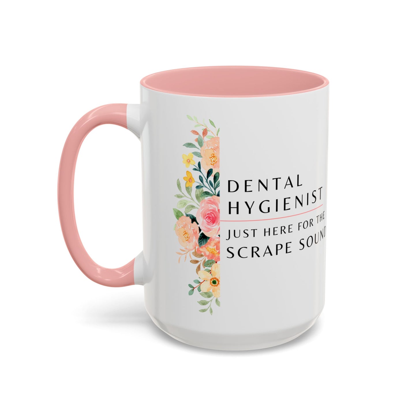 Dental Hygienist Floral Coffee Mug – "Just Here for the Scrape Sound"