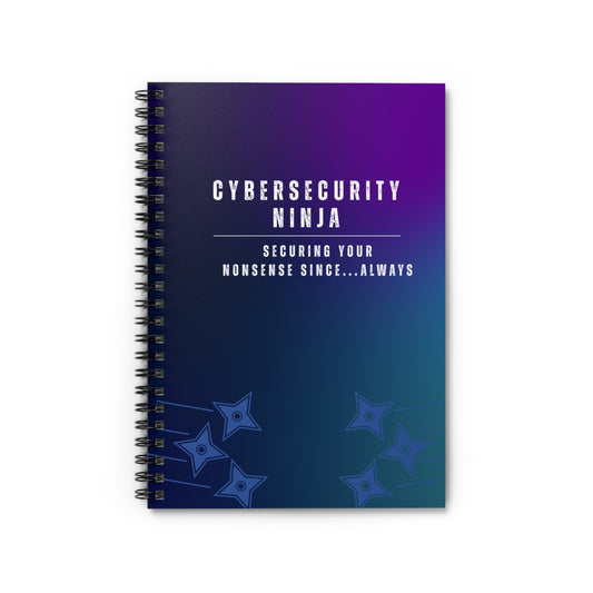 Cybersecurity Spiral Notebook - "Securing Your Nonsense Since… Always"