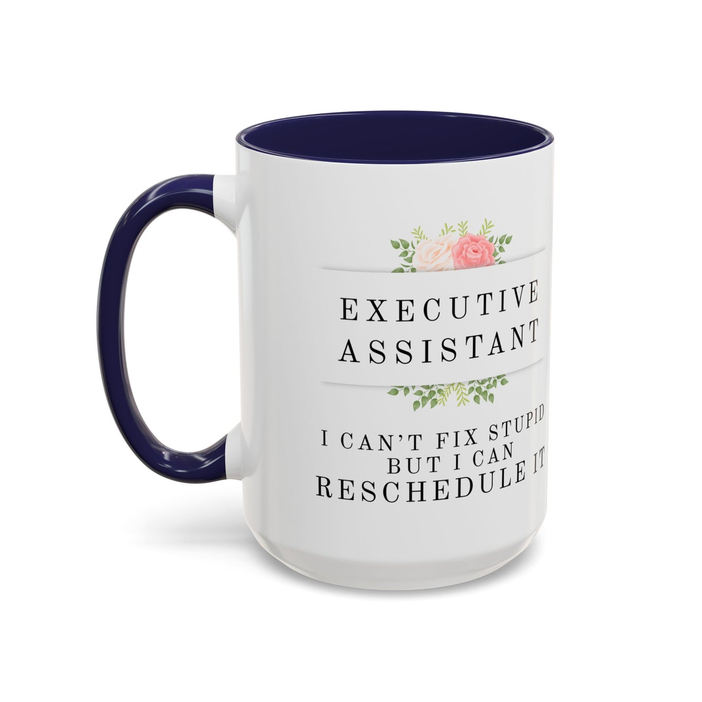 Executive Assistant Floral Coffee Mug, - "I can't fix stupid, but I can reschedule it"