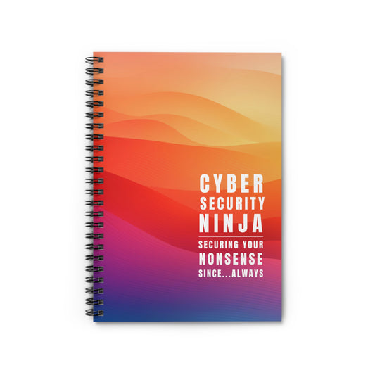 Cybersecurity Spiral Notebook - "Securing Your Nonsense Since… Always"