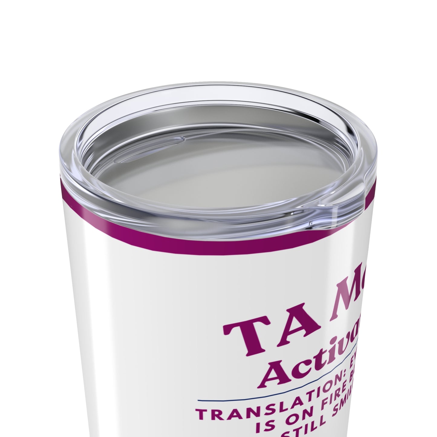 Teaching Assistant Tumbler 20 oz. – “Everything Is on Fire, But I’m Still Smiling”