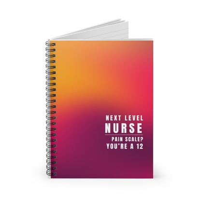 Nurse Spiral Notebook - "Pain Level? You're a 12."