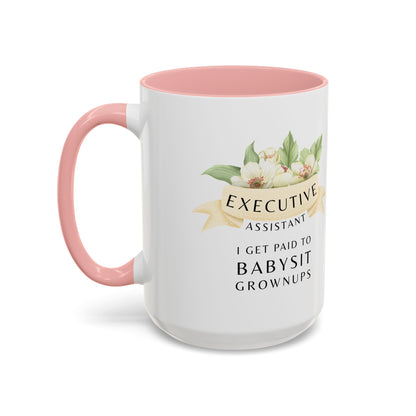 Executive Assistant Coffee Mug - "I Get Paid To Babysit Grownups"