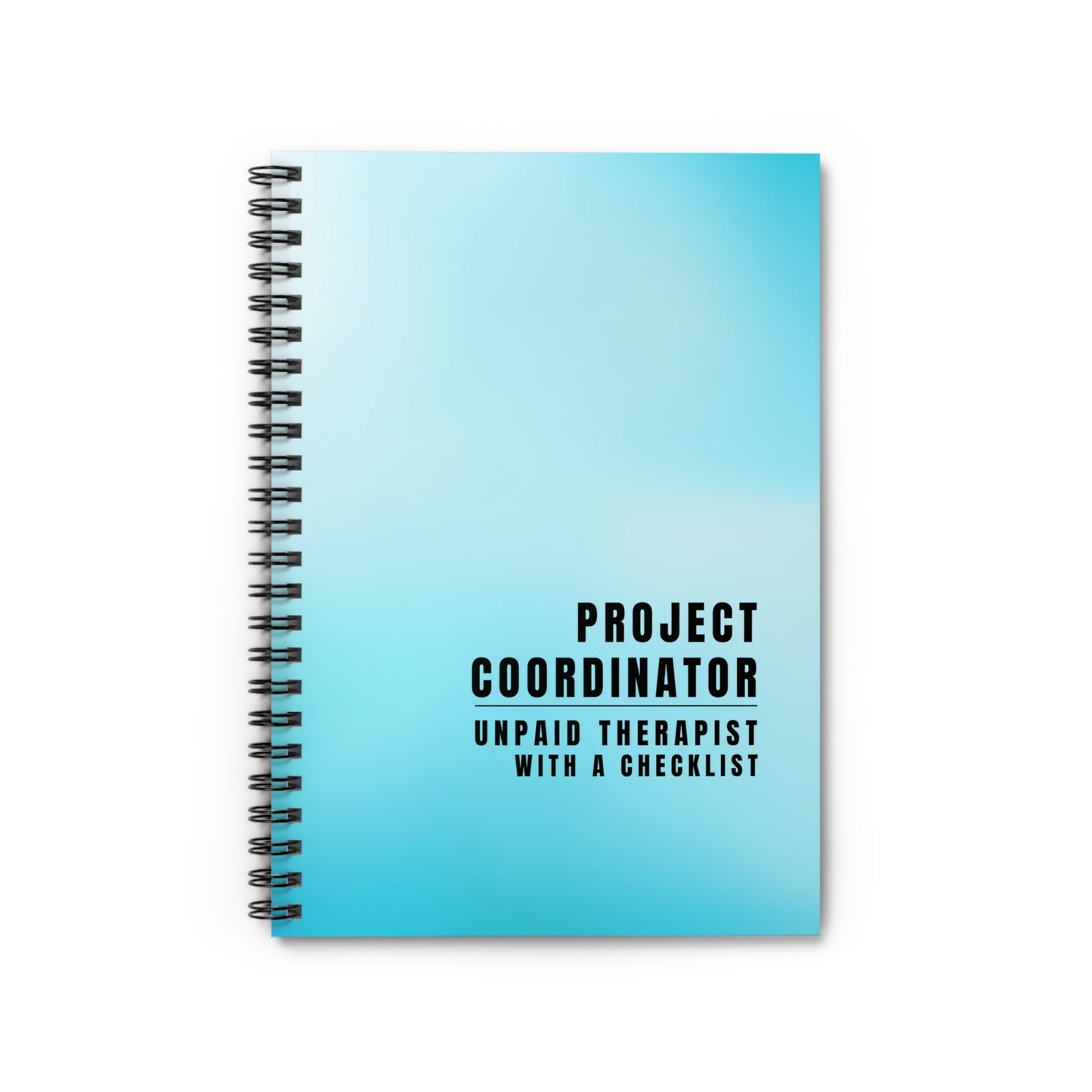 Project Coordinator Spiral Notebook – “Unpaid therapist with a checklist.”