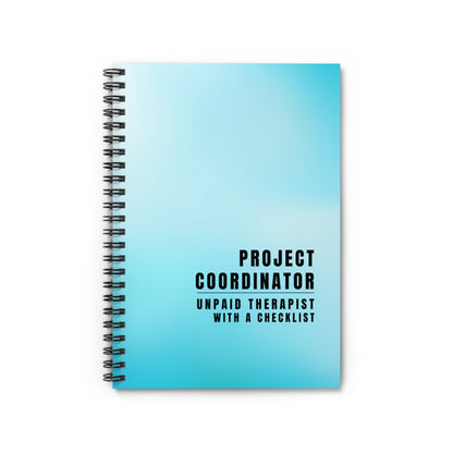 Project Coordinator Spiral Notebook – “Unpaid therapist with a checklist.”