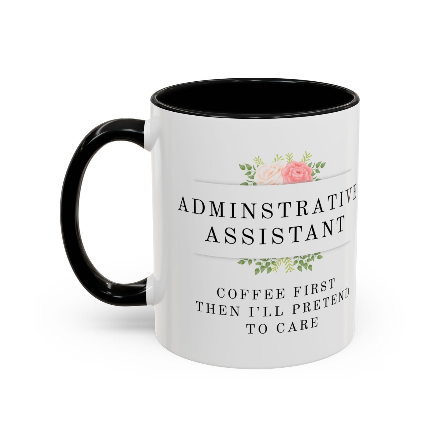 Administrative Assistant Floral Coffee Mug: "Coffee First, Then I’ll Pretend to Care"