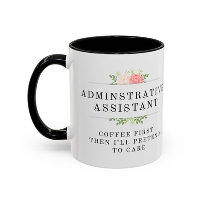Administrative Assistant Floral Coffee Mug: "Coffee First, Then I’ll Pretend to Care"