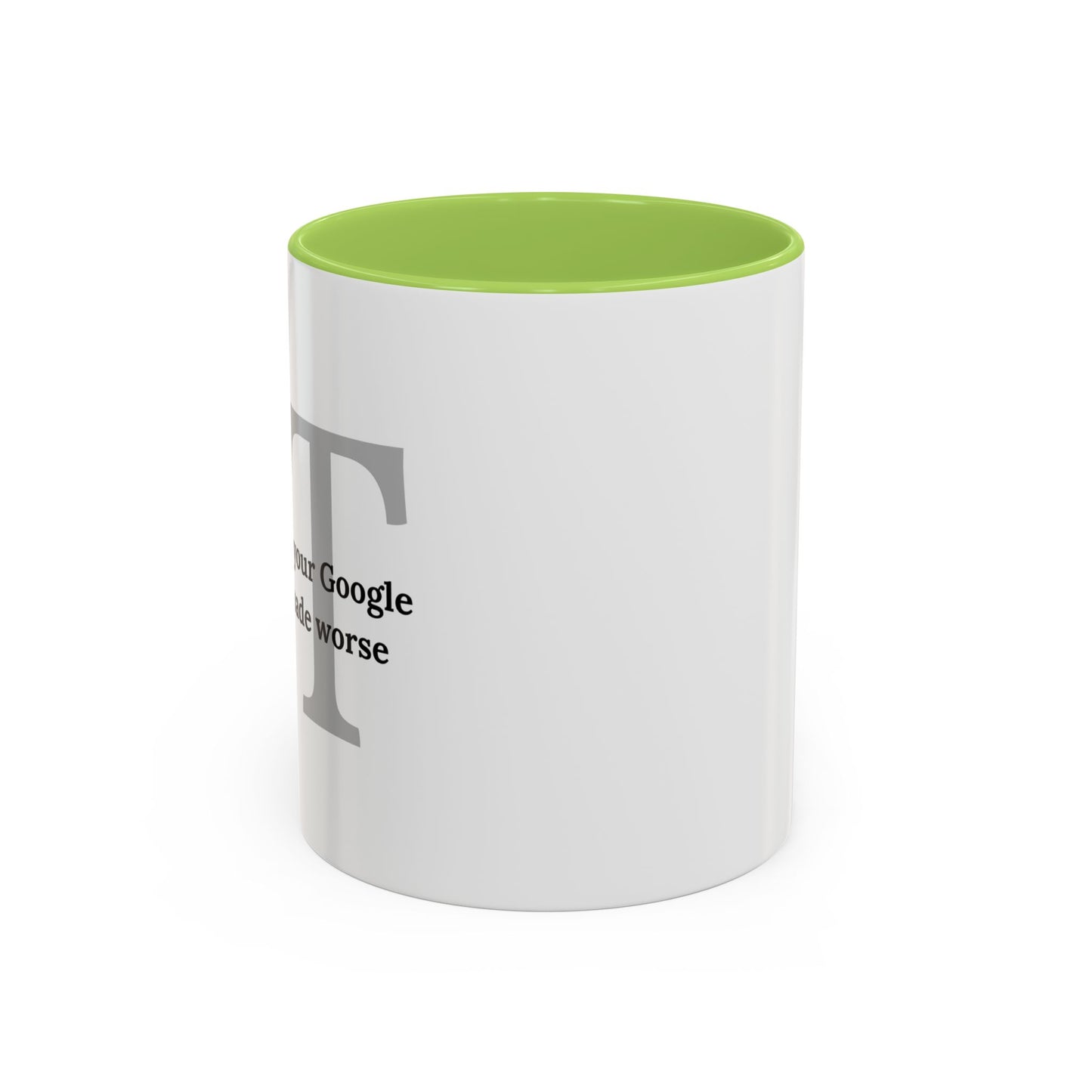 Information Technology Coffee Mug: "I Fix What Your Google Search Made Worse"