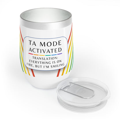 Wine Tumbler, “TA Mode: Everything Is on Fire, but I’m Smiling”