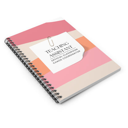 Teaching Assistant Spiral Notebook – “Official Classroom Chaos Coordinator.”