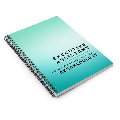 Executive Assistant Blue Spiral Notebook - "I can’t fix stupid, but I can reschedule it."