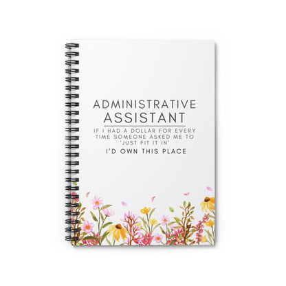 Administrative Assistant Spiral Notebook - "If I had a dollar for every time someone said to ‘just fit it in,’ I’d own this place."
