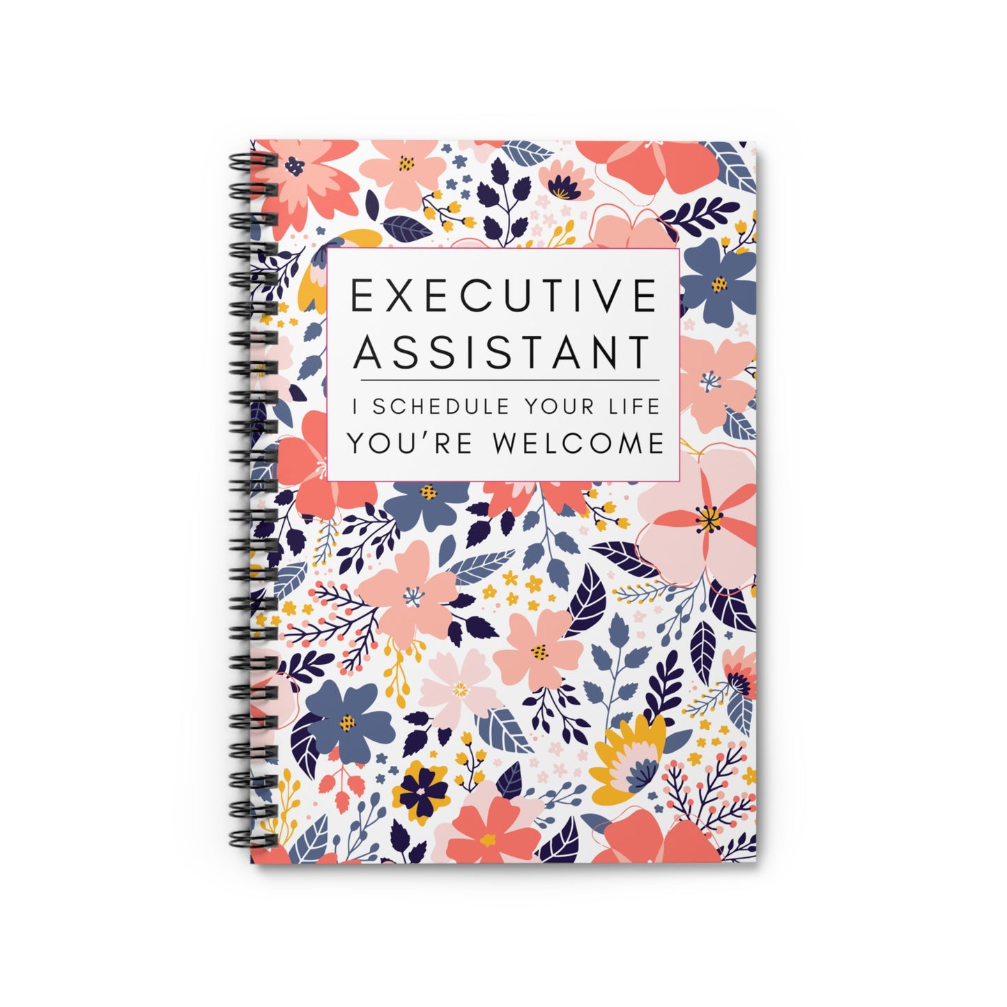 Executive Assistant Spiral Notebook - "I schedule your life. You're welcome."
