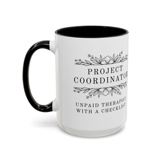 Project Coordinator Coffee Mug – “Unpaid therapist with a checklist.”
