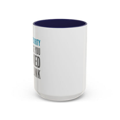 Cybersecurity Coffee Mug - "Because You Clicked the Link"