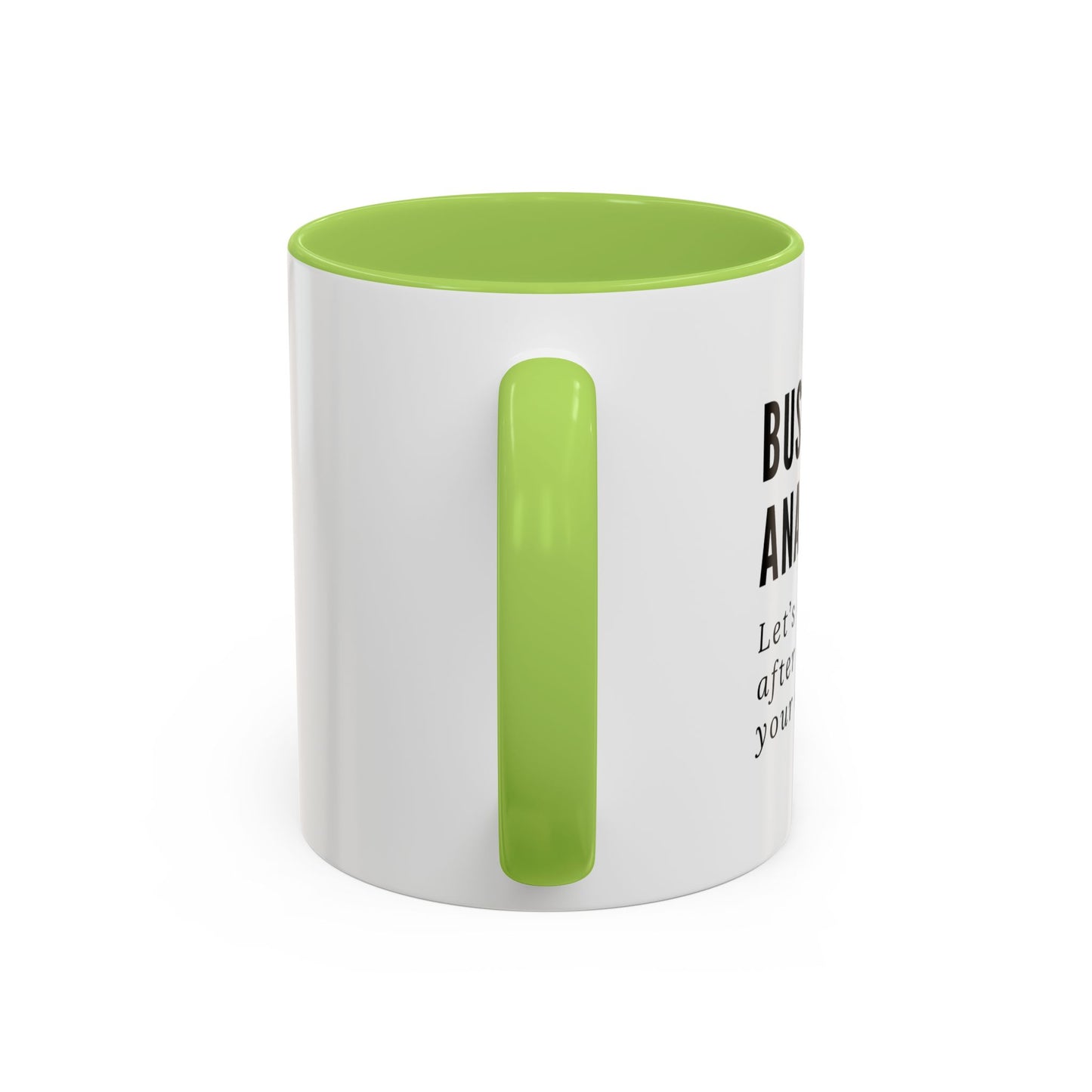 Business Analyst Coffee Mug – “Let’s Circle Back After I Document Your Confusion”