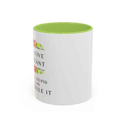 Executive Assistant Floral Coffee Mug - "I can't fix stupid, but I can reschedule it"