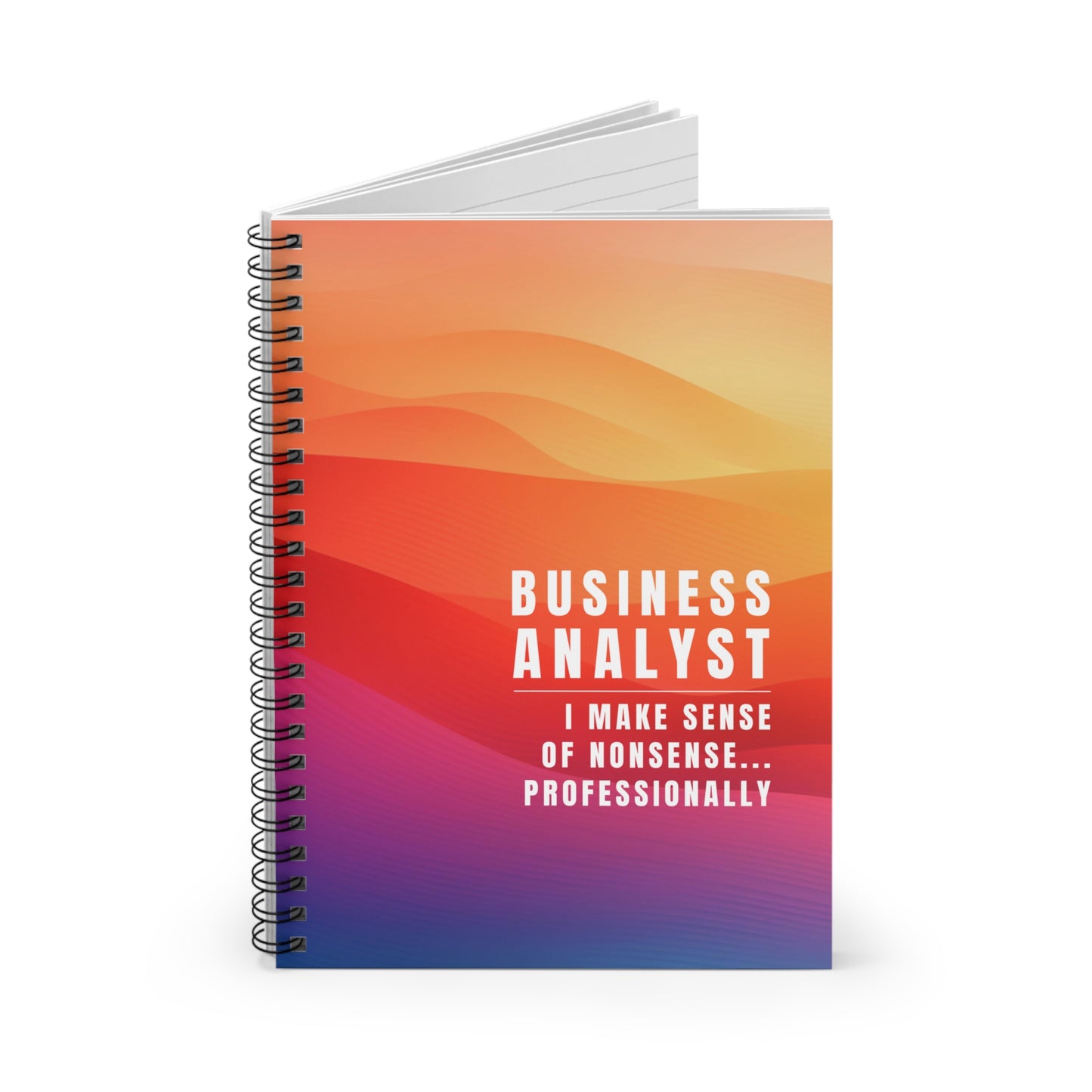 Business Analyst Spiral Notebook – “I Make Sense of Nonsense…Professionally”