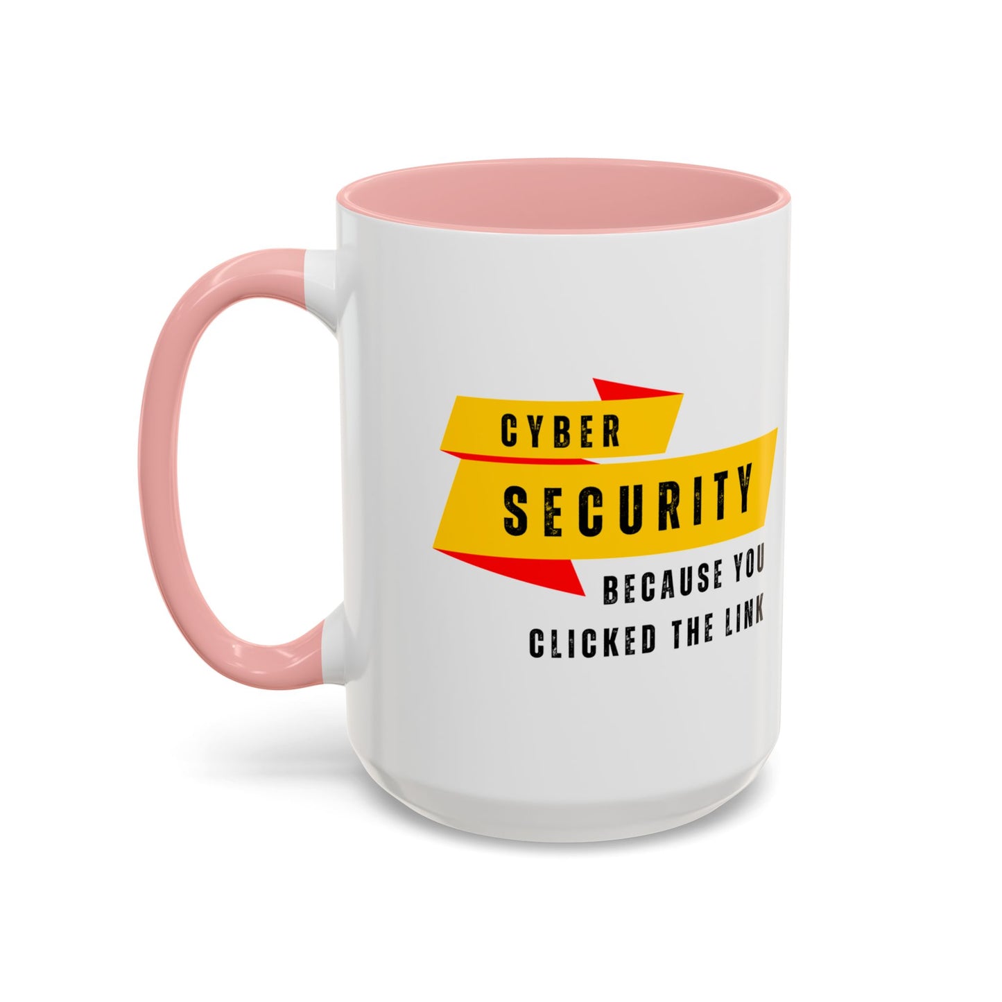 Cybersecurity Coffee Mug - "Because You Clicked the Link"