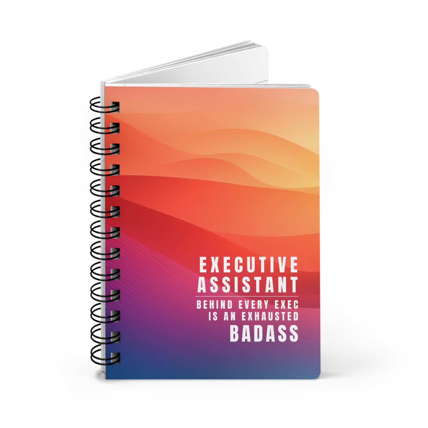 Executive Assistant Notebook – “Behind every exec is an exhausted badass.”