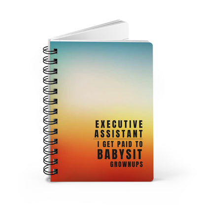 Executive Assistant Gradient Spiral Notebook – “I get paid to babysit grownups.”