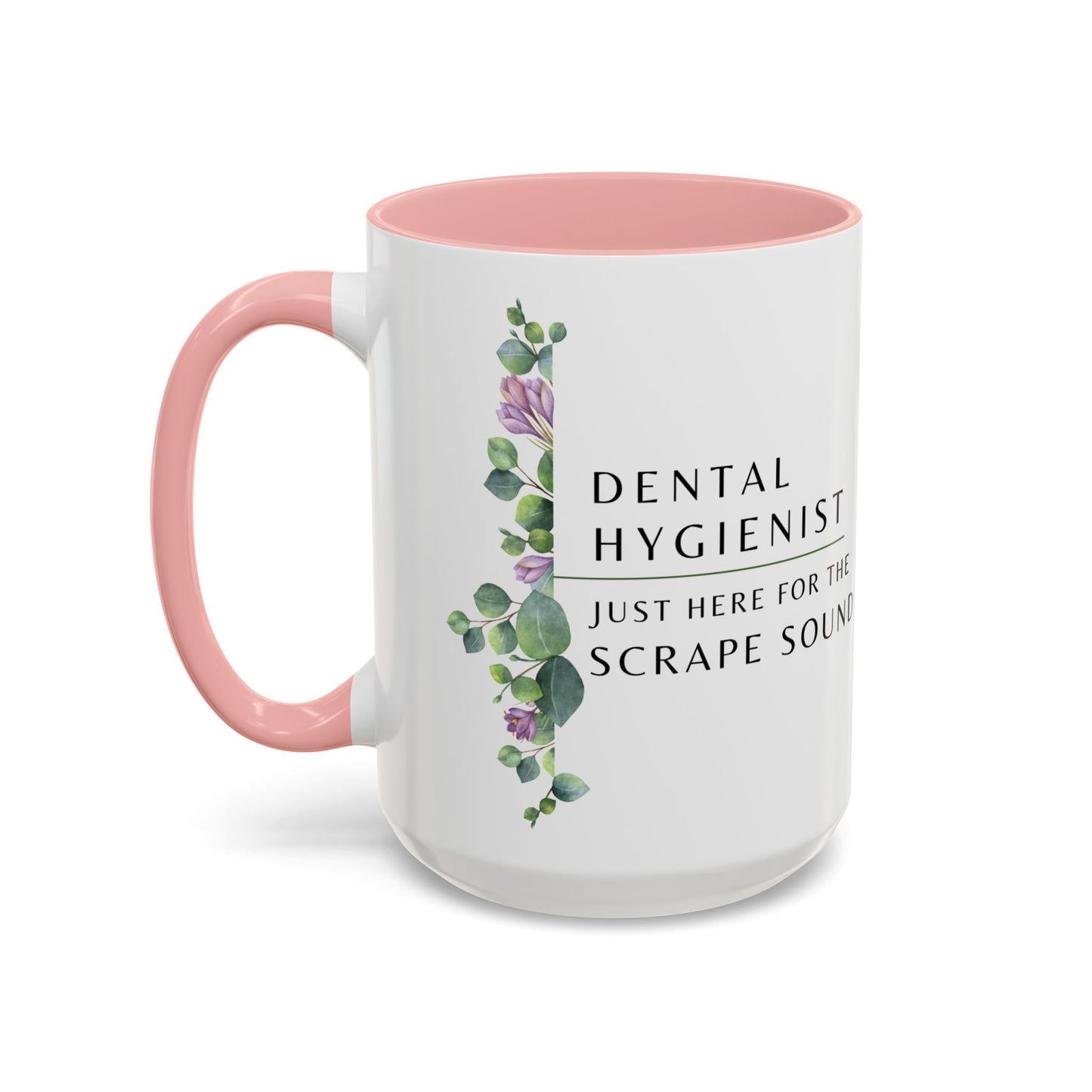 Dental Hygienist, Floral Coffee Mug – "Just Here for the Scrape Sound"