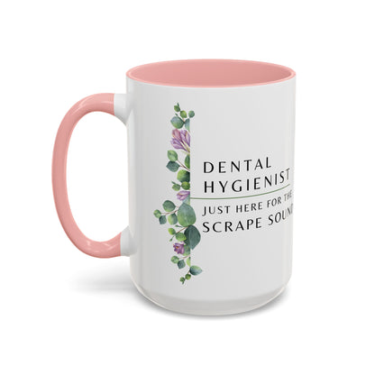 Dental Hygienist, Floral Coffee Mug – "Just Here for the Scrape Sound"