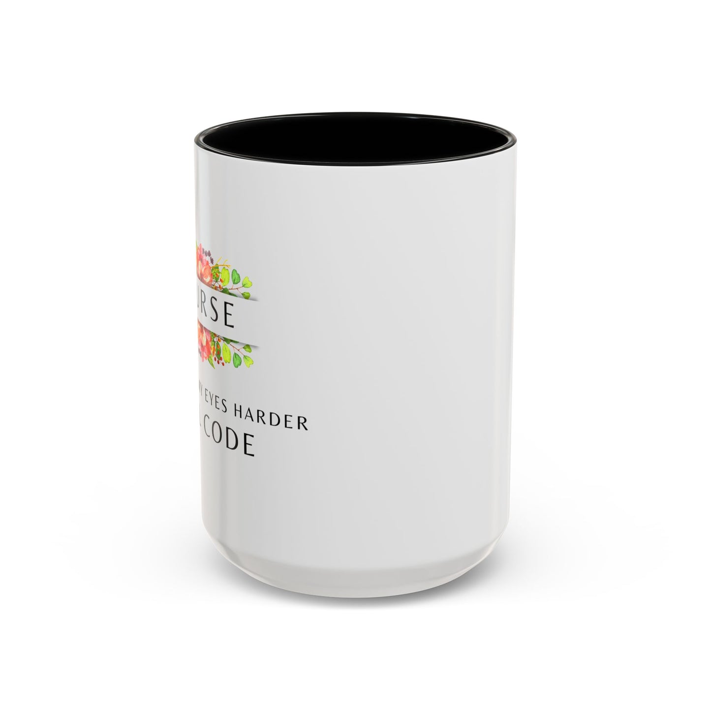 Nurse Floral Coffee Mug – "If I Roll My Eyes Any Harder, I’ll Code"