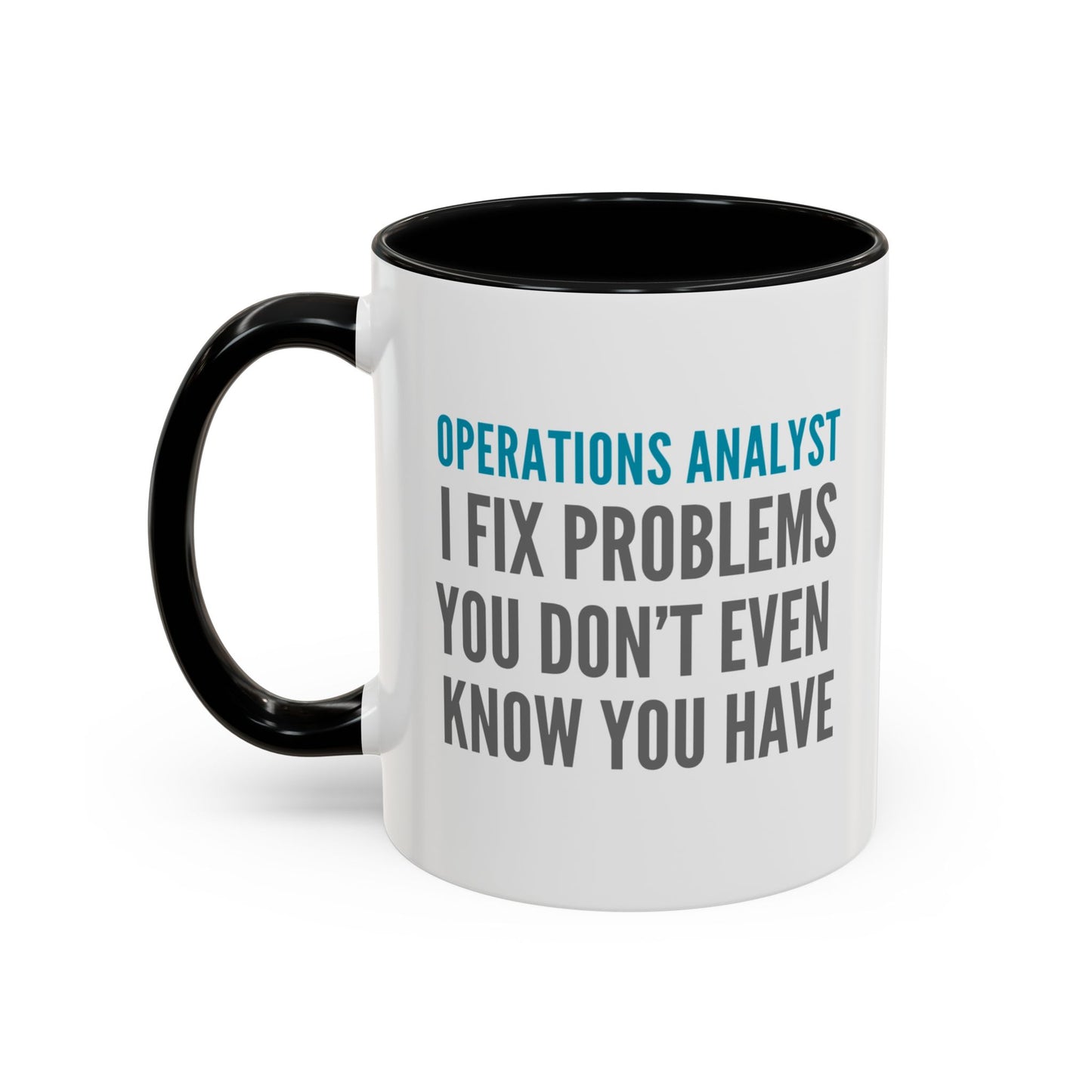 Operations Analyst Coffee Mug – “I Fix Problems You Don’t Even Know You Have”