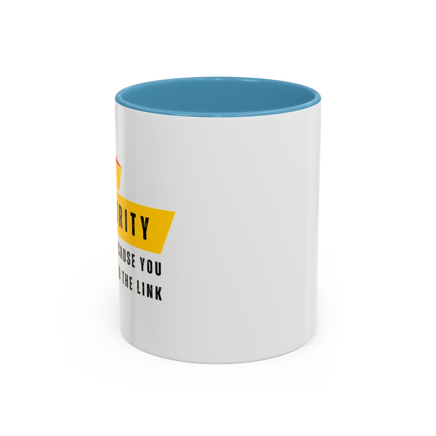 Cybersecurity Coffee Mug - "Because You Clicked the Link"