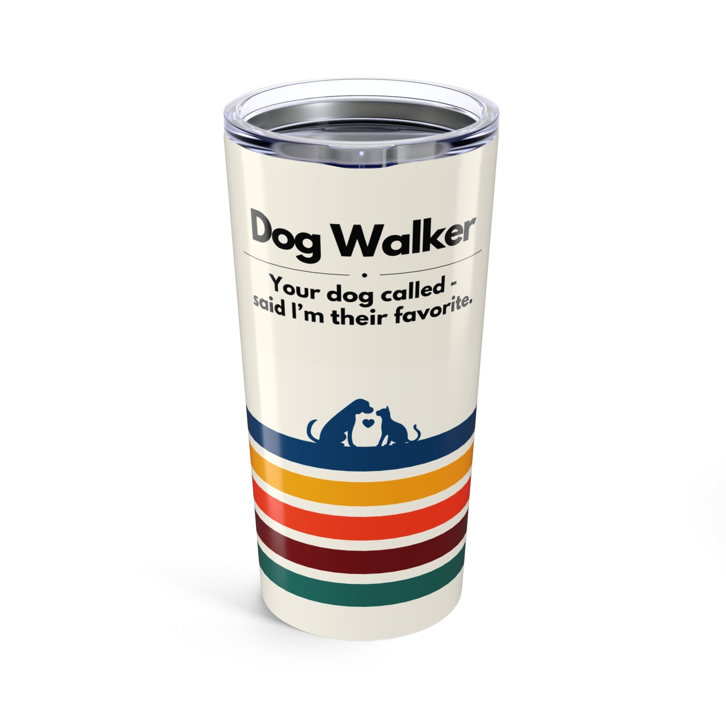 Dog Walker Tumbler 20 oz. – “Your Dog Called – Said I’m Their Favorite”