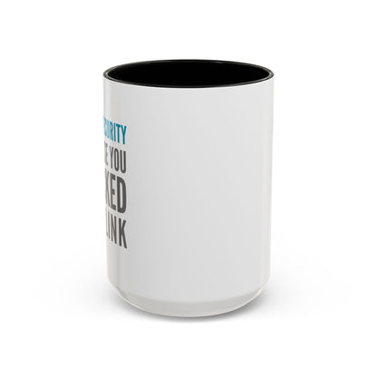 Cybersecurity Coffee Mug - "Because You Clicked the Link"