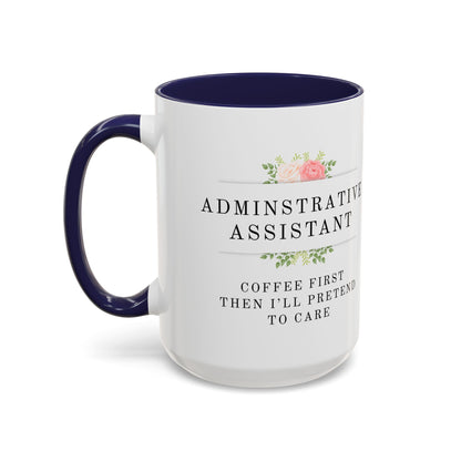 Administrative Assistant Floral Coffee Mug: "Coffee First, Then I’ll Pretend to Care"