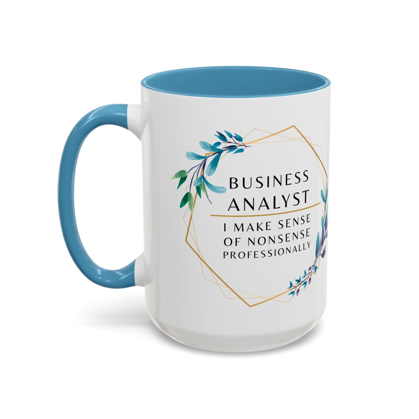 Business Analyst Coffee Mug – “I Make Sense of Nonsense…Professionally”