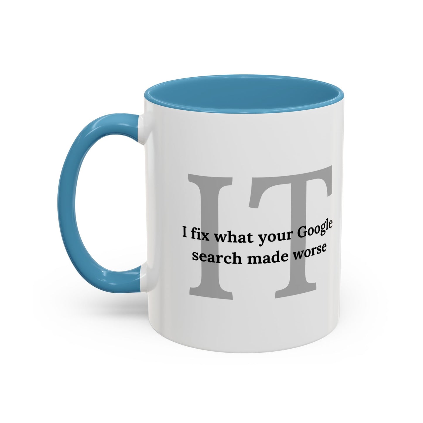Information Technology Coffee Mug: "I Fix What Your Google Search Made Worse"